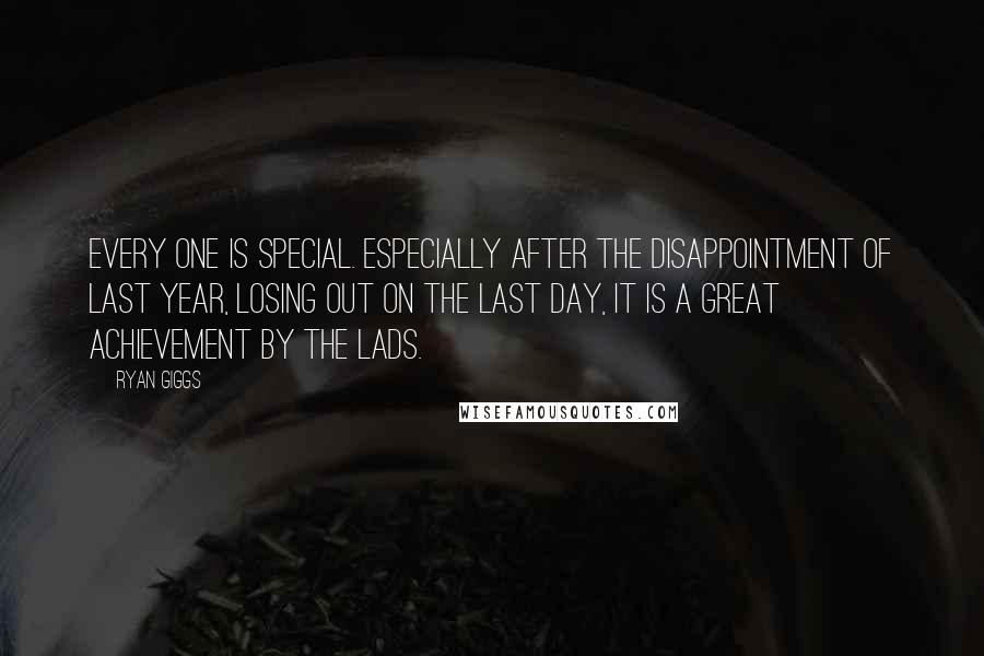 Ryan Giggs quotes: Every one is special. Especially after the disappointment of last year, losing out on the last day, it is a great achievement by the lads.