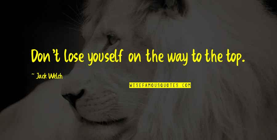 Ryan Group Quotes By Jack Welch: Don't lose youself on the way to the Ryan Group Quotes By Jack Welch: Don't lose youself on the way to the