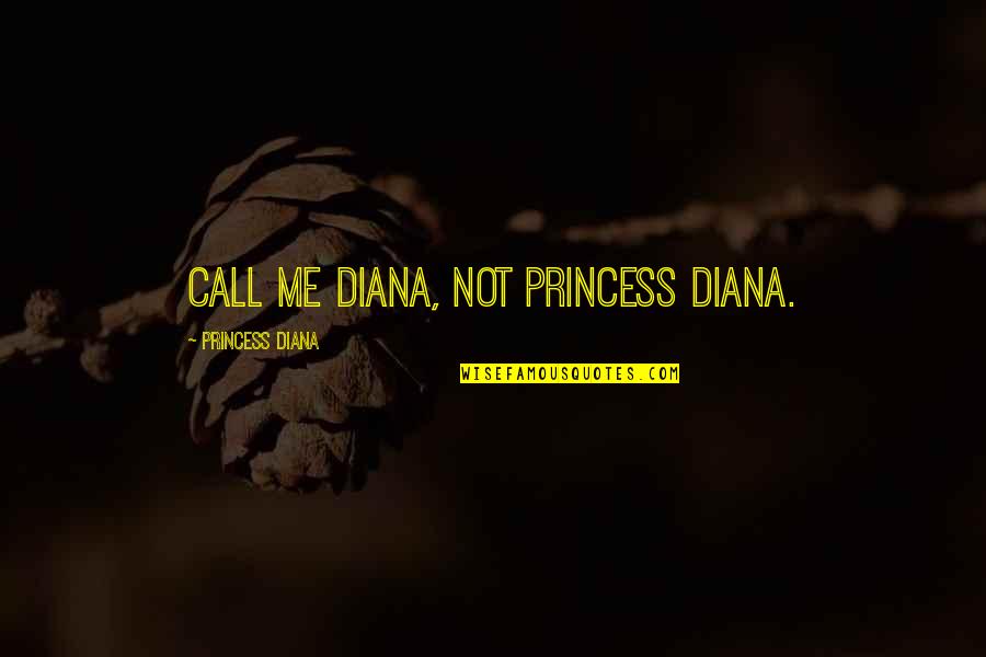 Ryan Group Quotes By Princess Diana: Call me Diana, not Princess Diana. Ryan Group Quotes By Princess Diana: Call me Diana, not Princess Diana.