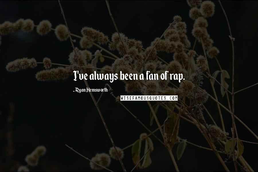 Ryan Hemsworth quotes: I've always been a fan of rap.