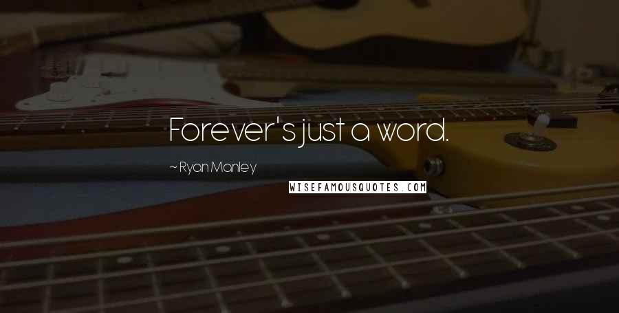 Ryan Manley quotes: Forever's just a word.
