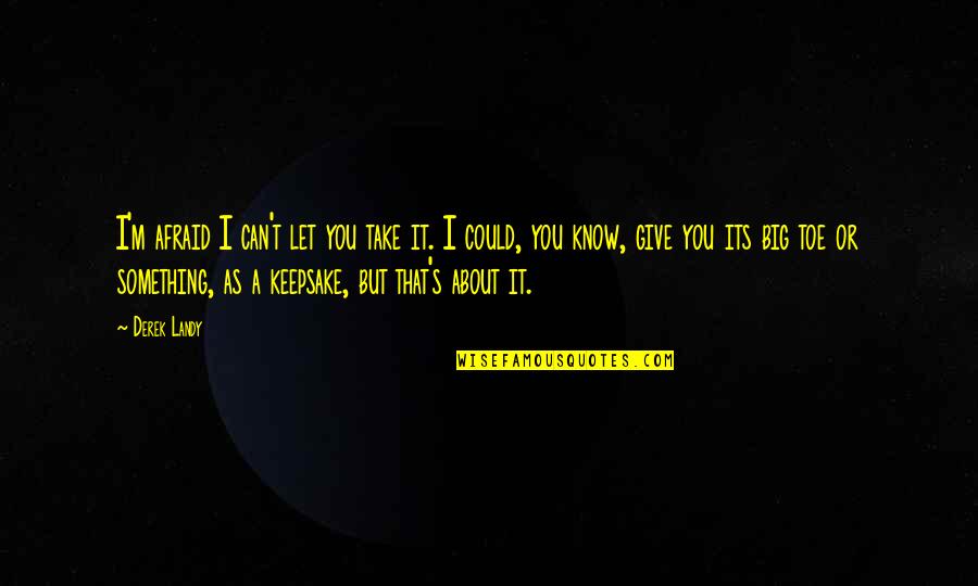 Ryan Mcginness Quotes By Derek Landy: I'm afraid I can't let you take it. Ryan Mcginness Quotes By Derek Landy: I'm afraid I can't let you take it.