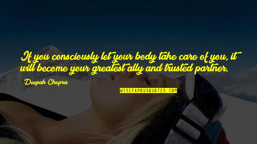 Ryan Mcpartlin Quotes By Deepak Chopra: If you consciously let your body take care Ryan Mcpartlin Quotes By Deepak Chopra: If you consciously let your body take care