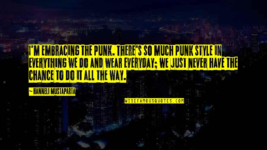 Ryan Mcpartlin Quotes By Hanneli Mustaparta: I'm embracing the punk. There's so much punk Ryan Mcpartlin Quotes By Hanneli Mustaparta: I'm embracing the punk. There's so much punk