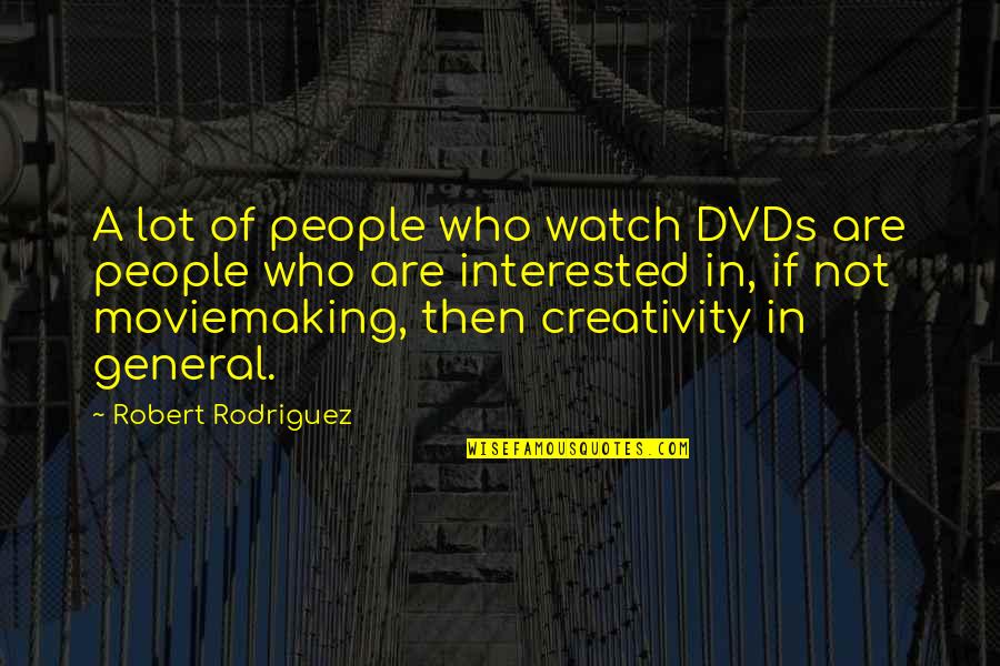 Ryan Nyquist Quotes By Robert Rodriguez: A lot of people who watch DVDs are