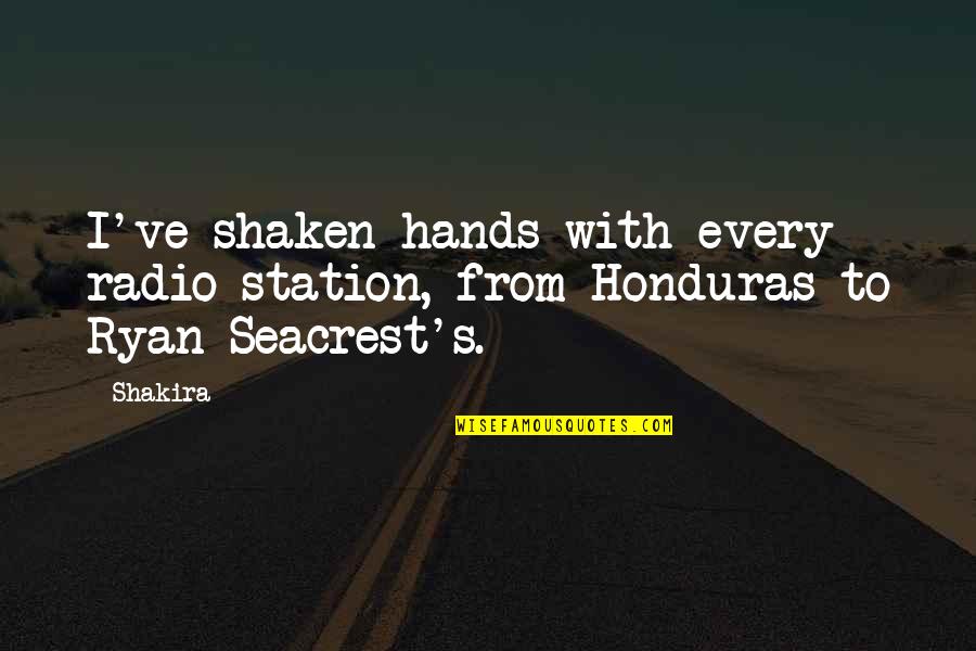 Ryan O'leary Quotes By Shakira: I've shaken hands with every radio station, from