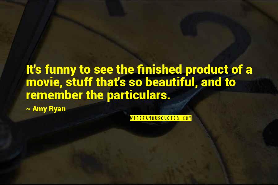 Ryan O'neal Quotes By Amy Ryan: It's funny to see the finished product of Ryan O'neal Quotes By Amy Ryan: It's funny to see the finished product of
