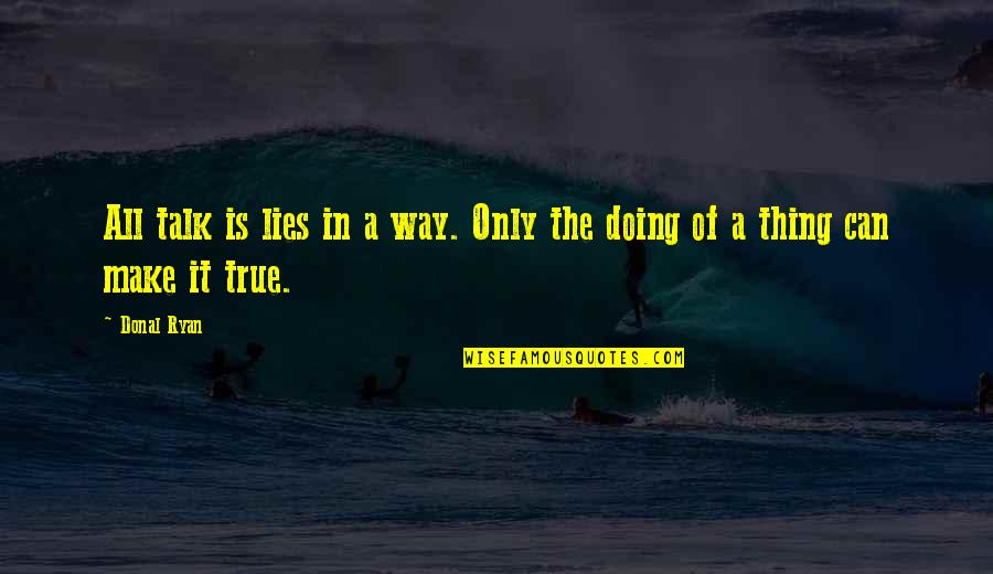 Ryan O'shaughnessy Quotes By Donal Ryan: All talk is lies in a way. Only