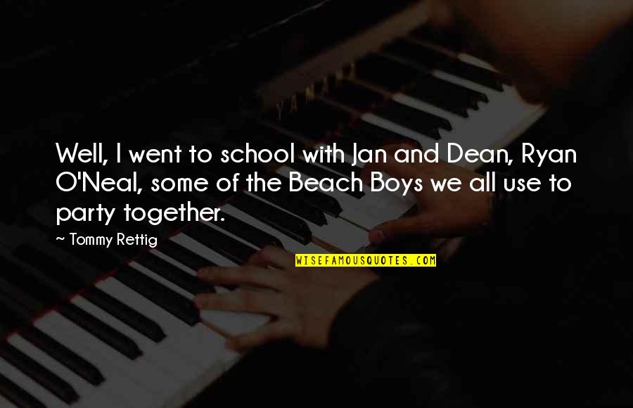 Ryan O'shaughnessy Quotes By Tommy Rettig: Well, I went to school with Jan and Ryan O'shaughnessy Quotes By Tommy Rettig: Well, I went to school with Jan and