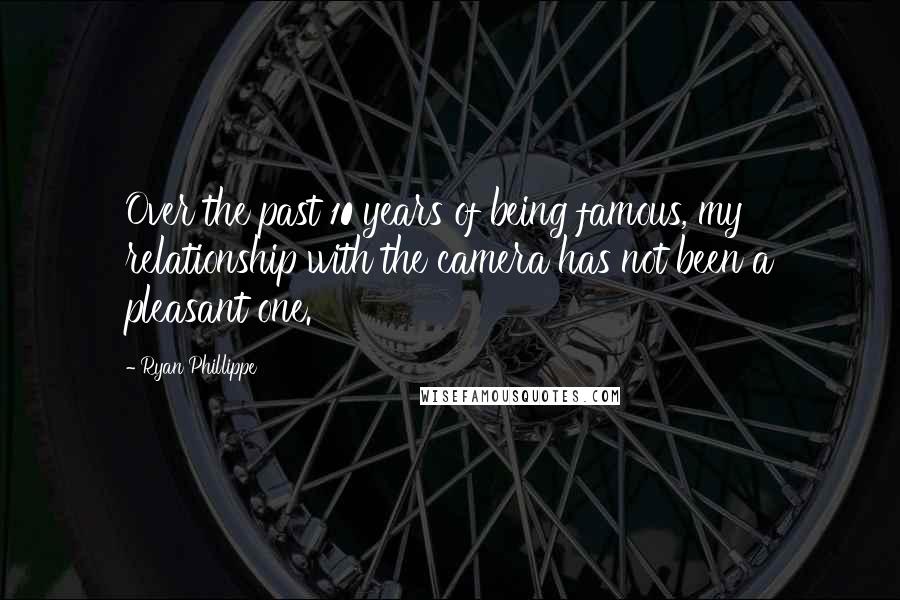 Ryan Phillippe quotes: Over the past 10 years of being famous, my relationship with the camera has not been a pleasant one. Ryan Phillippe quotes: Over the past 10 years of being famous, my relationship with the camera has not been a pleasant one.