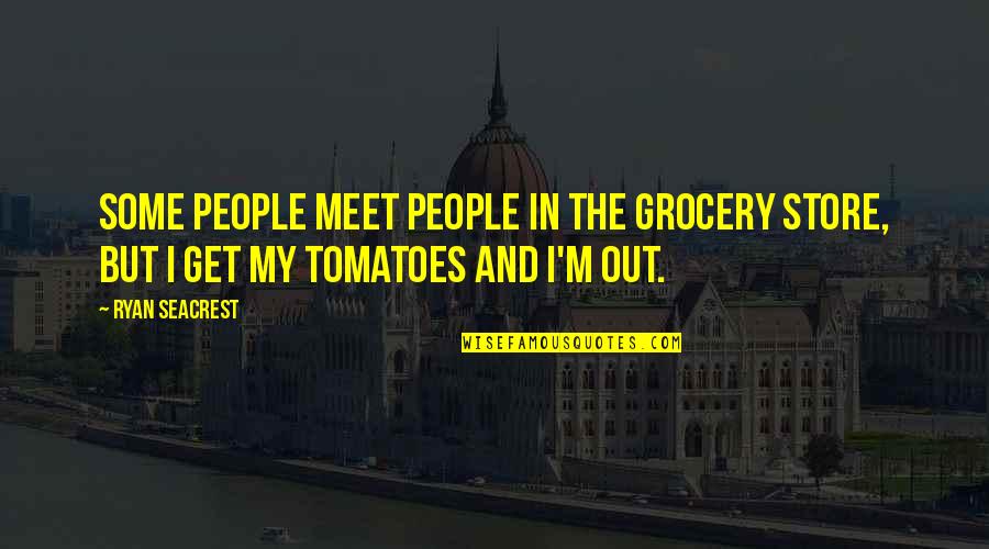 Ryan Quotes By Ryan Seacrest: Some people meet people in the grocery store,