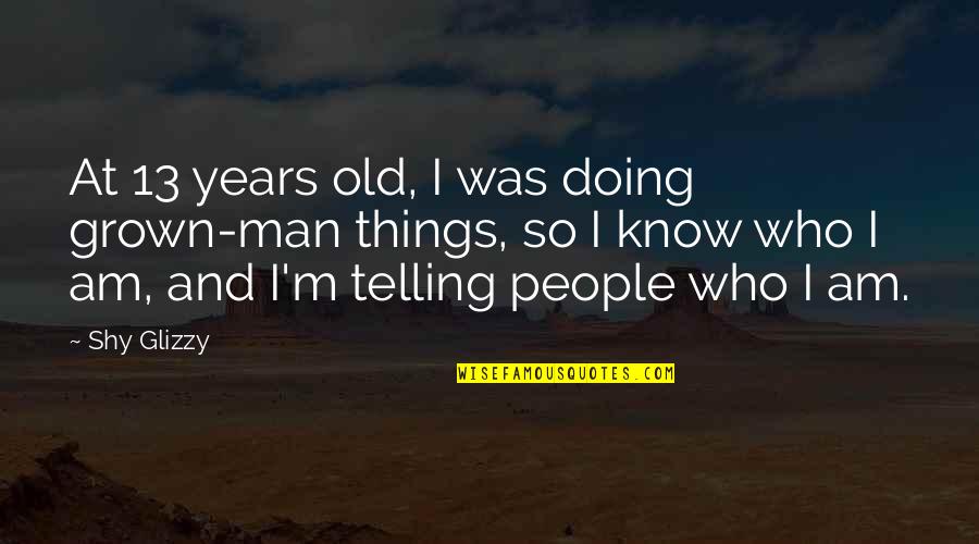 Ryan Reynold Quotes By Shy Glizzy: At 13 years old, I was doing grown-man Ryan Reynold Quotes By Shy Glizzy: At 13 years old, I was doing grown-man