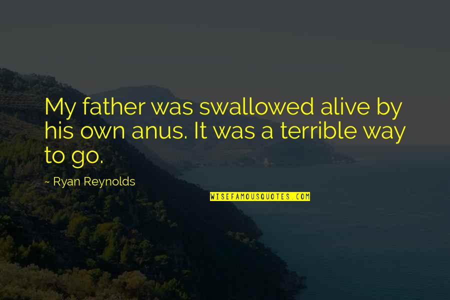 Ryan Reynolds Father Quotes By Ryan Reynolds: My father was swallowed alive by his own