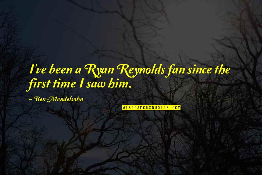 Ryan Reynolds Quotes By Ben Mendelsohn: I've been a Ryan Reynolds fan since the