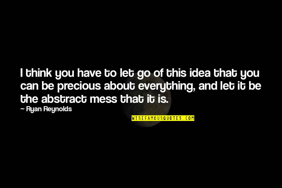 Ryan Reynolds Quotes By Ryan Reynolds: I think you have to let go of