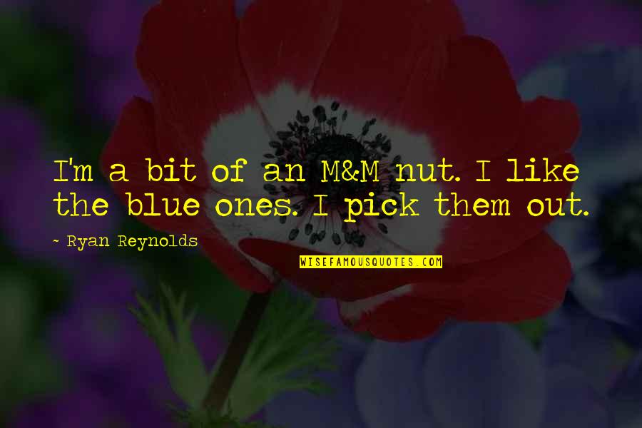 Ryan Reynolds Quotes By Ryan Reynolds: I'm a bit of an M&M nut. I