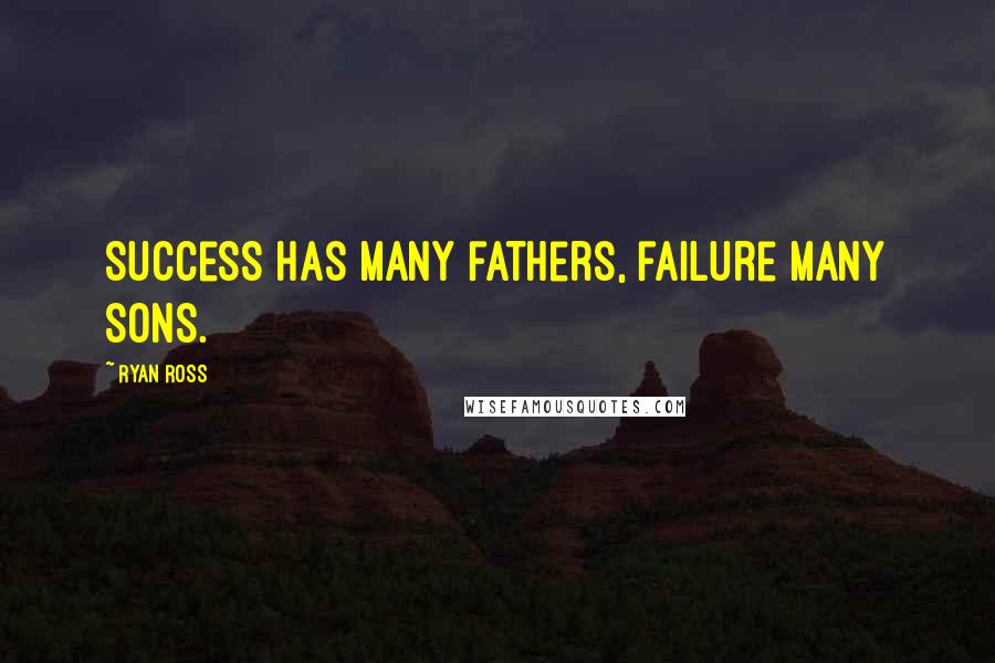 Ryan Ross quotes: Success has many fathers, failure many sons.