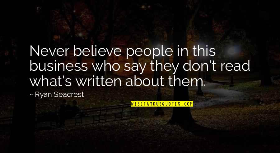 Ryan Seacrest Quotes By Ryan Seacrest: Never believe people in this business who say