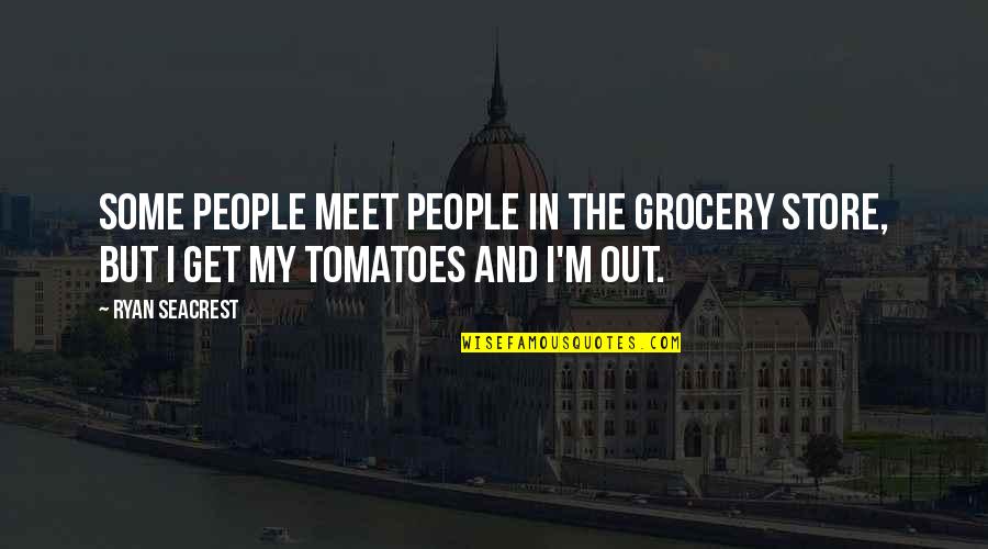 Ryan Seacrest Quotes By Ryan Seacrest: Some people meet people in the grocery store,