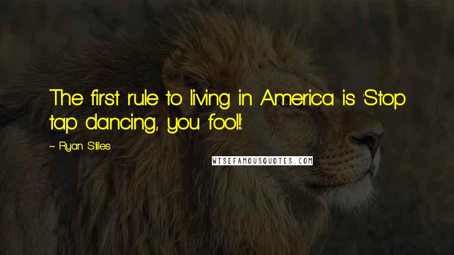 Ryan Stiles quotes: The first rule to living in America is 'Stop tap dancing, you fool!'.