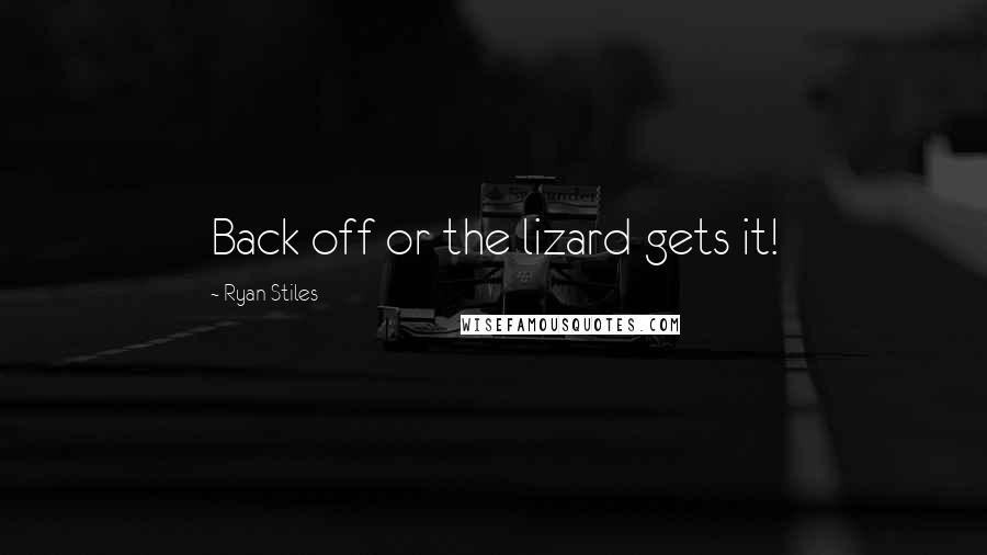 Ryan Stiles quotes: Back off or the lizard gets it!