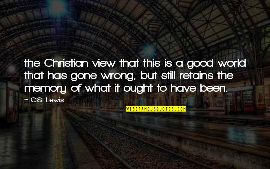 Ryan Tedder Inspirational Quotes By C.S. Lewis: the Christian view that this is a good