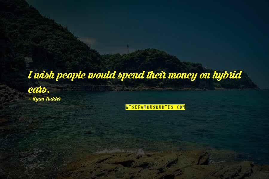 Ryan Tedder Quotes By Ryan Tedder: I wish people would spend their money on