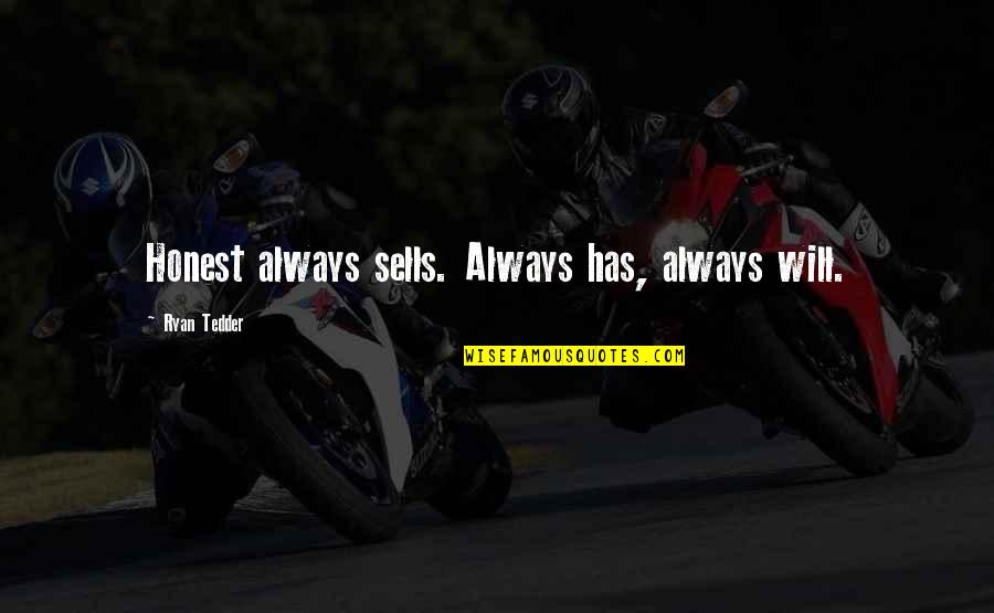 Ryan Tedder Quotes By Ryan Tedder: Honest always sells. Always has, always will.