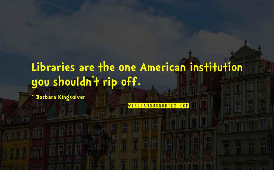 Ryan Woodie Quotes By Barbara Kingsolver: Libraries are the one American institution you shouldn't