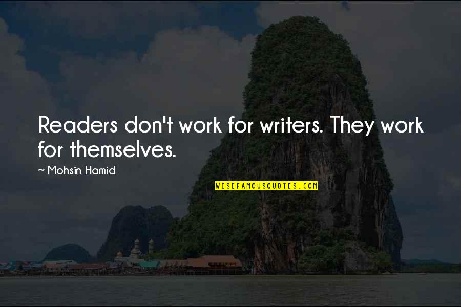Ryan Woodie Wood Quotes By Mohsin Hamid: Readers don't work for writers. They work for
