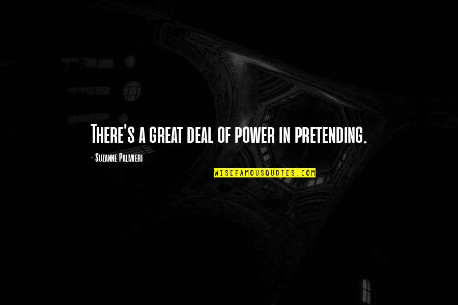 Ryanairs Strategy Quotes By Suzanne Palmieri: There's a great deal of power in pretending. Ryanairs Strategy Quotes By Suzanne Palmieri: There's a great deal of power in pretending.