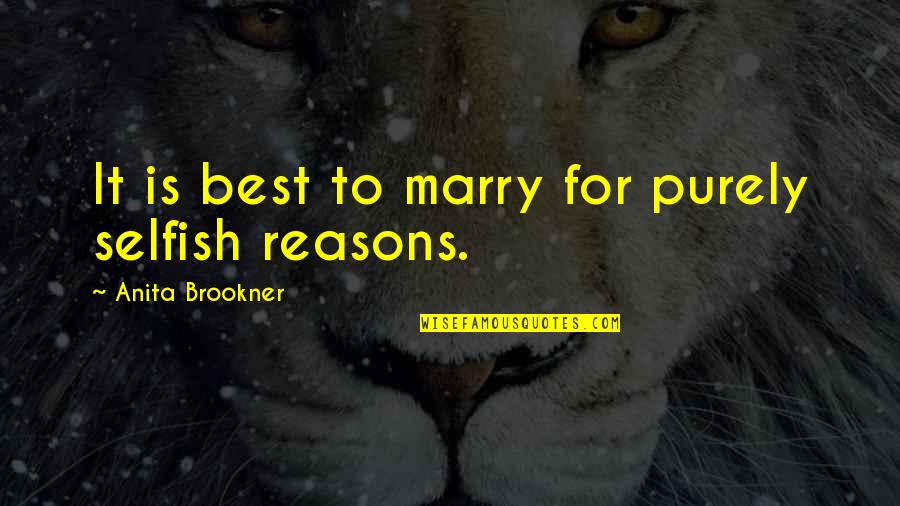 Ryangolf Quotes By Anita Brookner: It is best to marry for purely selfish
