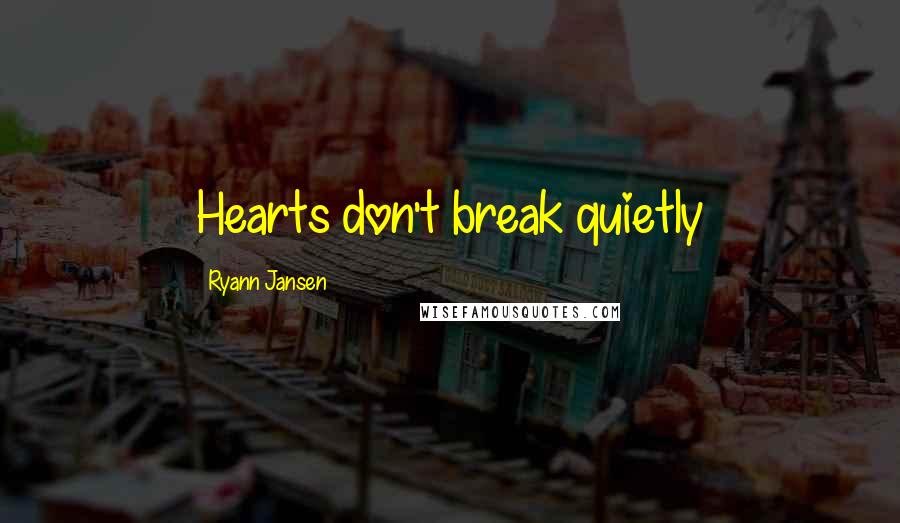 Ryann Jansen quotes: Hearts don't break quietly