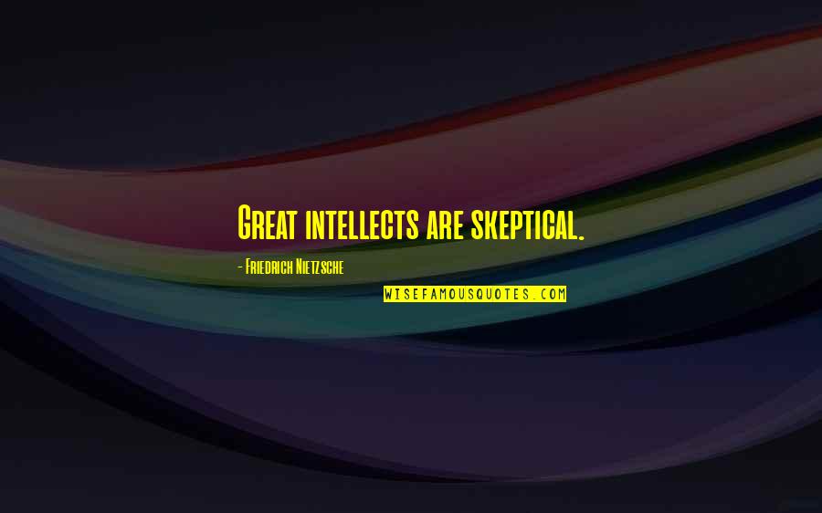 Ryastream Quotes By Friedrich Nietzsche: Great intellects are skeptical. Ryastream Quotes By Friedrich Nietzsche: Great intellects are skeptical.