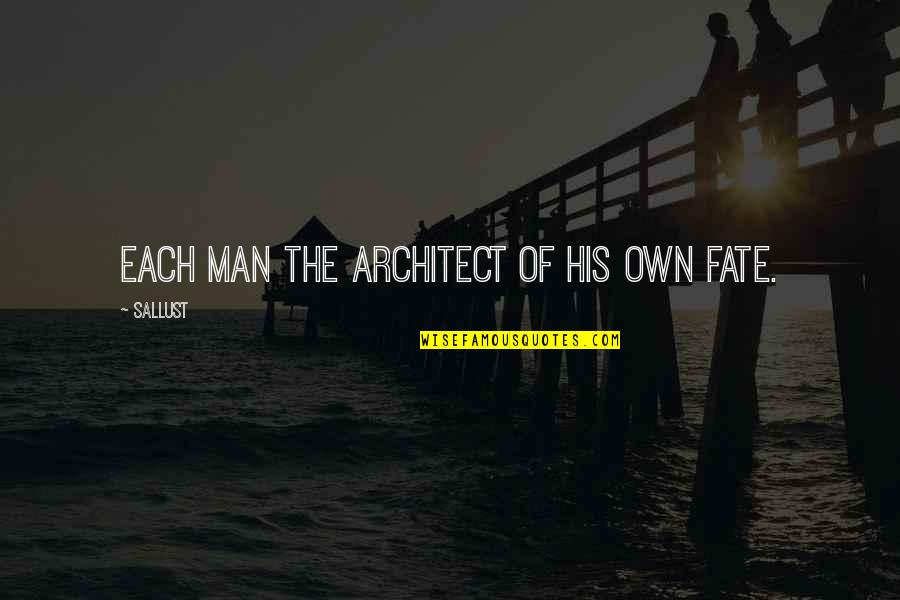 Ryastream Quotes By Sallust: Each man the architect of his own fate. Ryastream Quotes By Sallust: Each man the architect of his own fate.
