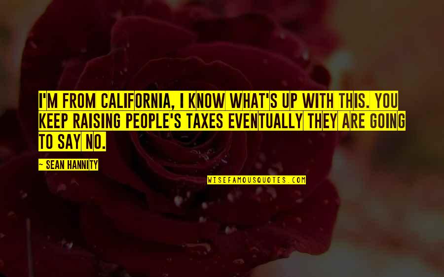 Ryb Rsk K Iltovka Fox Quotes By Sean Hannity: I'm from California, I know what's up with Ryb Rsk K Iltovka Fox Quotes By Sean Hannity: I'm from California, I know what's up with