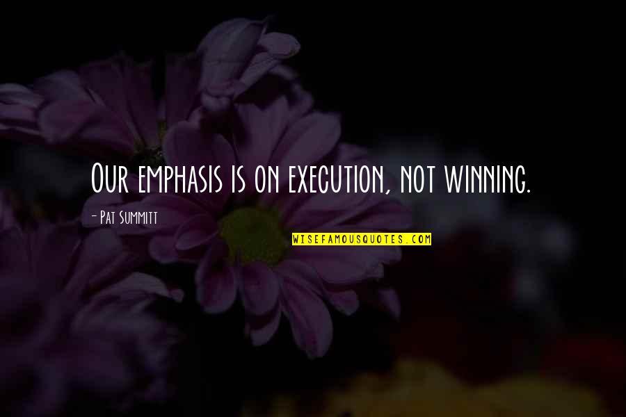 Rybacki Photography Quotes By Pat Summitt: Our emphasis is on execution, not winning. Rybacki Photography Quotes By Pat Summitt: Our emphasis is on execution, not winning.