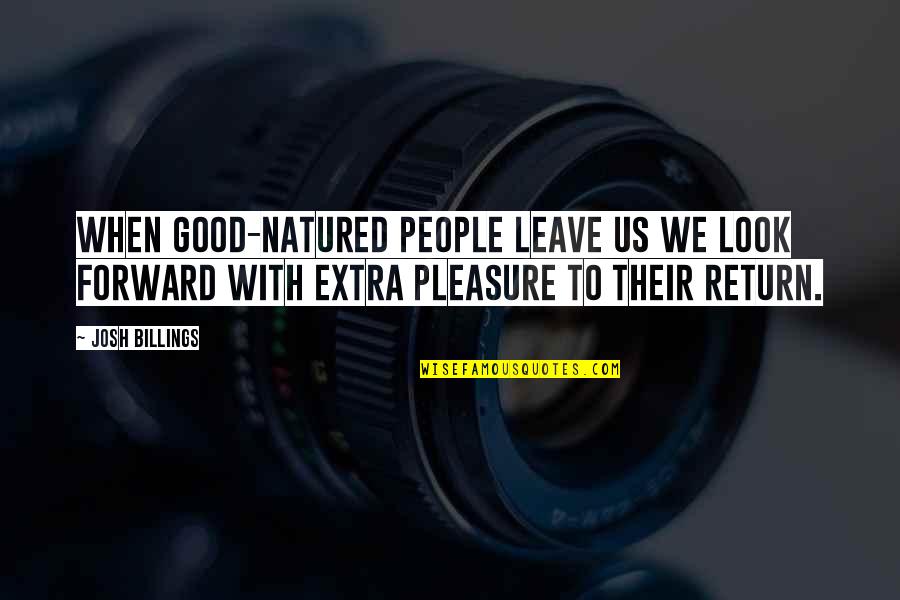 Rybakovas Quotes By Josh Billings: When good-natured people leave us we look forward Rybakovas Quotes By Josh Billings: When good-natured people leave us we look forward