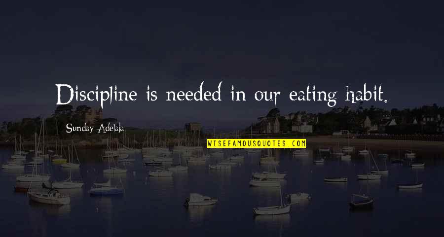 Rybakovas Quotes By Sunday Adelaja: Discipline is needed in our eating habit. Rybakovas Quotes By Sunday Adelaja: Discipline is needed in our eating habit.