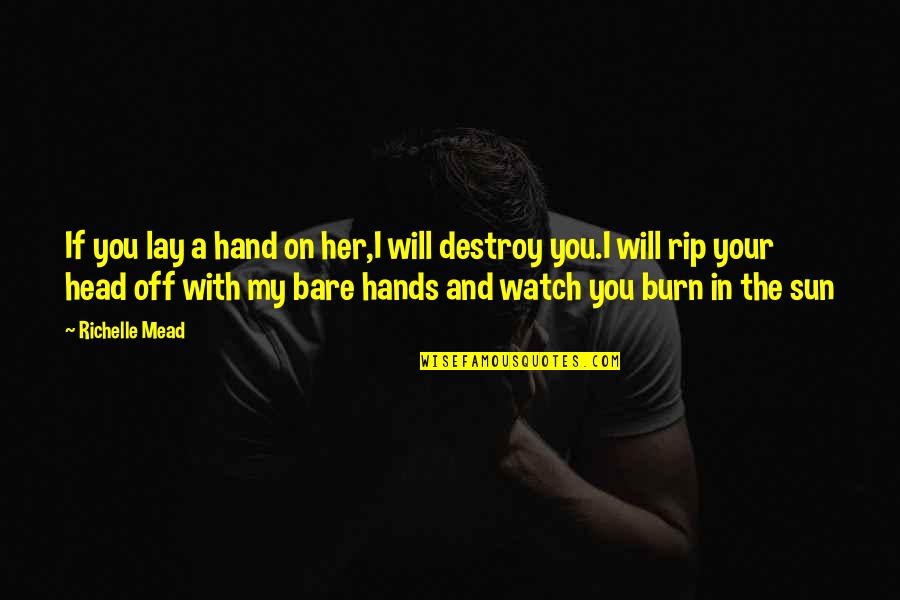 Rybarska 17 Quotes By Richelle Mead: If you lay a hand on her,I will Rybarska 17 Quotes By Richelle Mead: If you lay a hand on her,I will