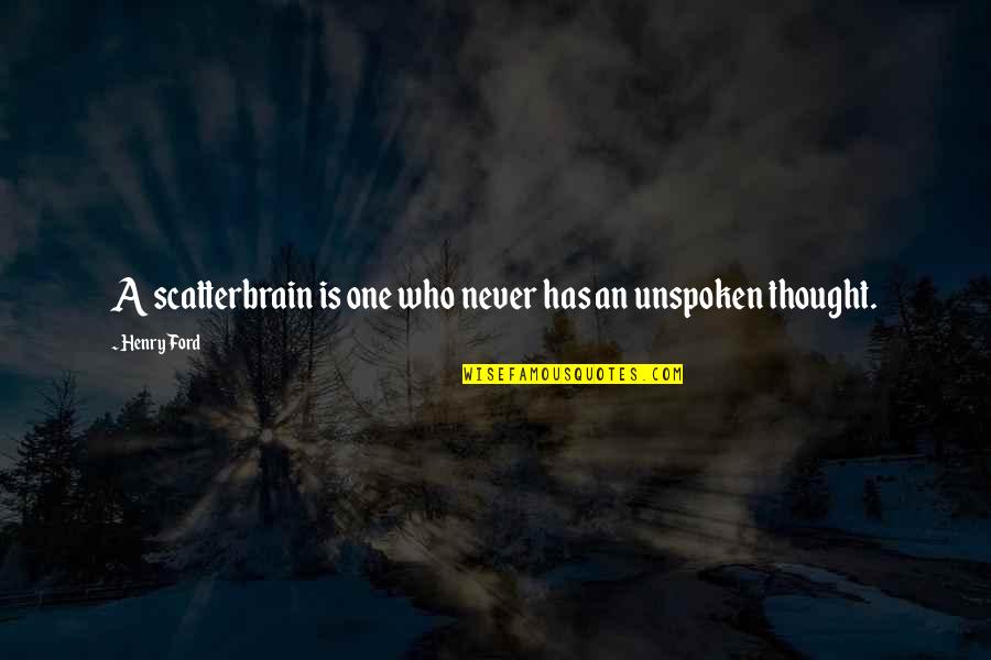 Rybarski Obituary Quotes By Henry Ford: A scatterbrain is one who never has an