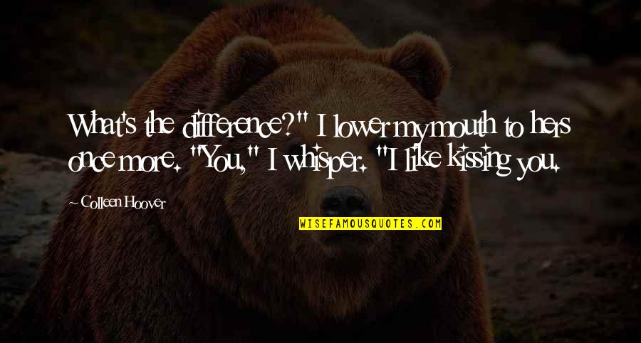 Ryberg Realty Quotes By Colleen Hoover: What's the difference?" I lower my mouth to