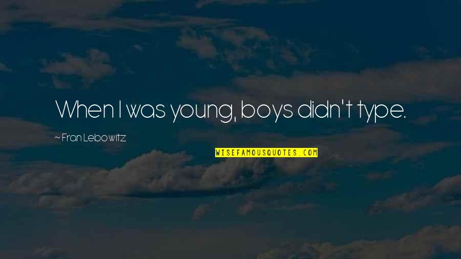 Rybicka Do Akvarka Quotes By Fran Lebowitz: When I was young, boys didn't type.
