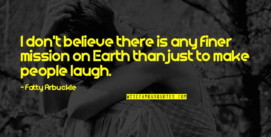 Rybicka Quotes By Fatty Arbuckle: I don't believe there is any finer mission Rybicka Quotes By Fatty Arbuckle: I don't believe there is any finer mission