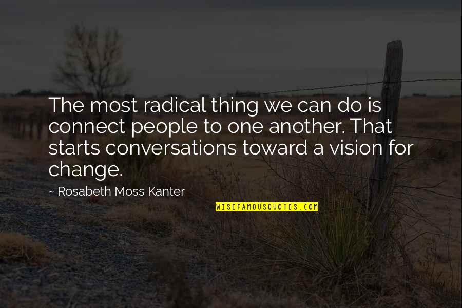 Ryby Horoskop Quotes By Rosabeth Moss Kanter: The most radical thing we can do is