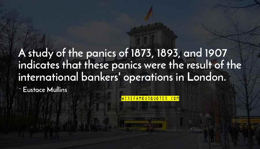 Ryck Pedersen Quotes By Eustace Mullins: A study of the panics of 1873, 1893, Ryck Pedersen Quotes By Eustace Mullins: A study of the panics of 1873, 1893,