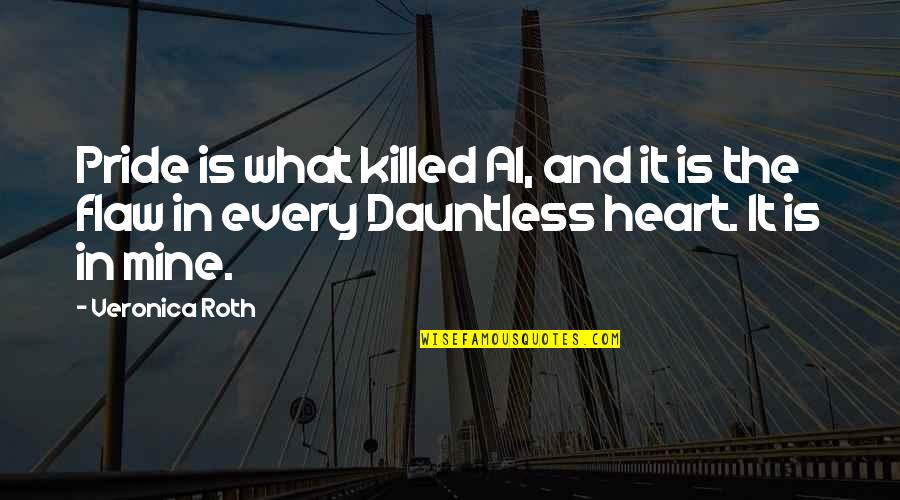 Ryck Pedersen Quotes By Veronica Roth: Pride is what killed Al, and it is Ryck Pedersen Quotes By Veronica Roth: Pride is what killed Al, and it is