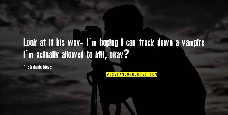 Rycke Art Quotes By Stephenie Meyer: Look at it his way- I'm hoping I Rycke Art Quotes By Stephenie Meyer: Look at it his way- I'm hoping I