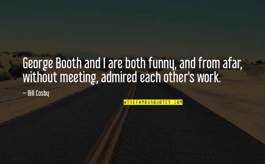 Rycker Quotes By Bill Cosby: George Booth and I are both funny, and Rycker Quotes By Bill Cosby: George Booth and I are both funny, and
