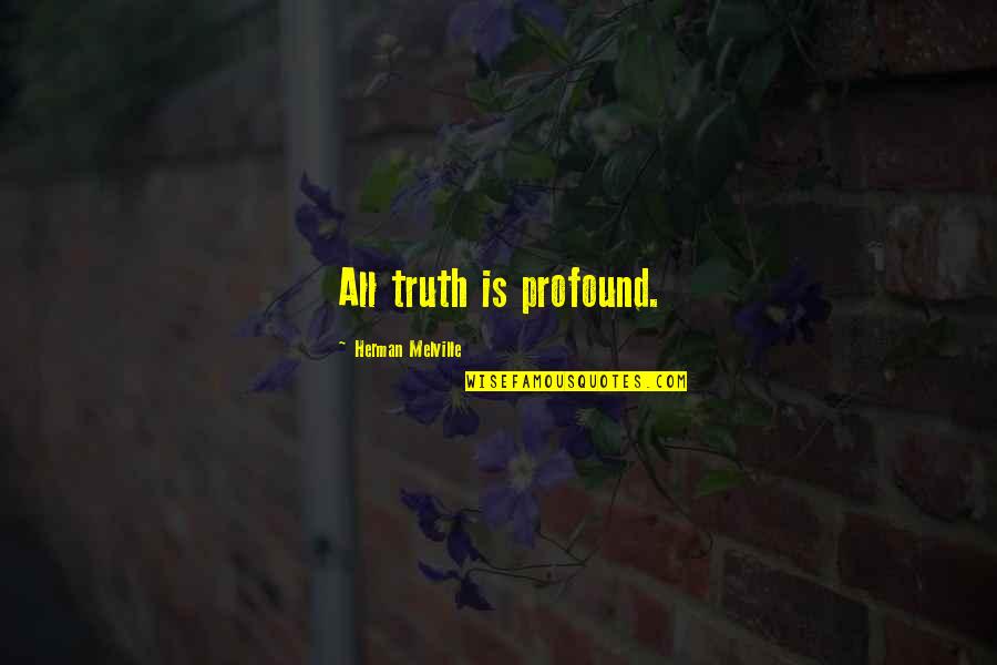 Rycker Quotes By Herman Melville: All truth is profound. Rycker Quotes By Herman Melville: All truth is profound.